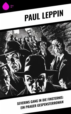 Severins Gang in die Finsternis: Ein Prager Gespensterroman (eBook, ePUB) - Leppin, Paul