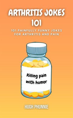 Arthritis Jokes 101 (eBook, ePUB) - Phunnie, Hugh; Books, Rittin