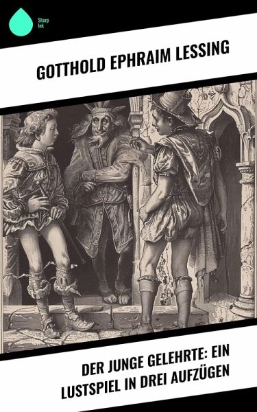 Der junge Gelehrte: Ein Lustspiel in drei Aufzügen (eBook, ePUB) Der junge Gelehrte: Ein Lustspiel in drei Aufzügen (eBook, ePUB)