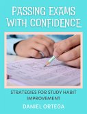 Passing Exams with Confidence Strategies for Study Habit Improvement (eBook, ePUB) Passing Exams with Confidence Strategies for Study Habit Improvement (eBook, ePUB)