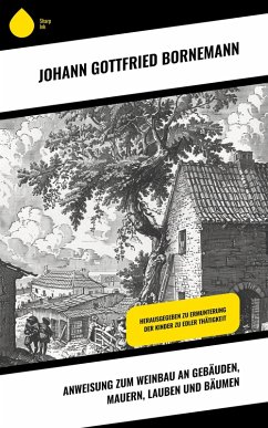 Anweisung zum Weinbau an Gebäuden, Mauern, Lauben und Bäumen (eBook, ePUB) - Bornemann, Johann Gottfried