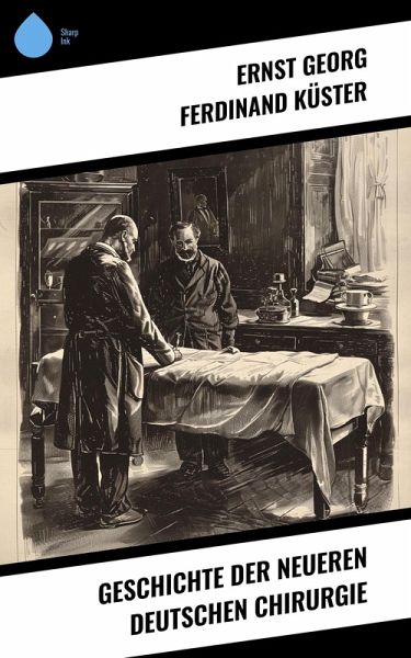 Geschichte der Neueren Deutschen Chirurgie (eBook, ePUB)