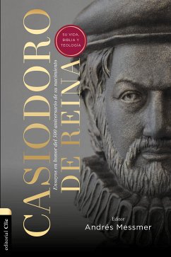 Casiodoro de Reina: su vida, Biblia y teología (eBook, ePUB) - Messmer, Andrés