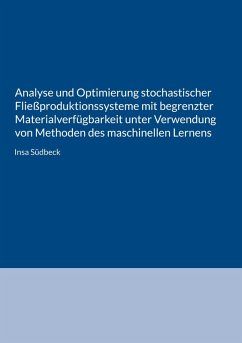 Analyse und Optimierung stochastischer Fließproduktionssysteme mit begrenzter Materialverfügbarkeit unter Verwendung von Methoden des maschinellen Lernens (eBook, PDF)
