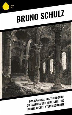 Das Grabmal des Theoderich zu Ravenna und seine Stellung in der Architekturgeschichte (eBook, ePUB) - Schulz, Bruno