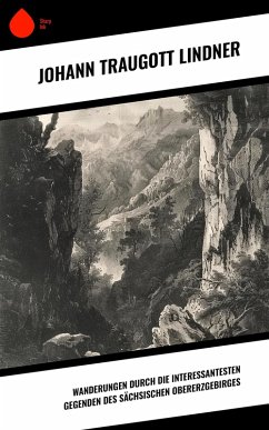 Cover Wanderungen durch die interessantesten Gegenden des Sächsischen Obererzgebirges (eBook, ePUB)