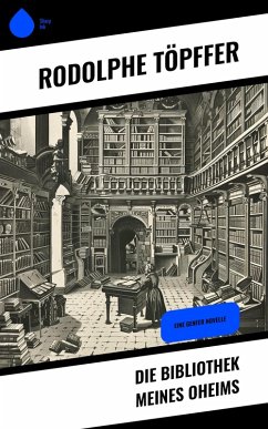 Die Bibliothek meines Oheims (eBook, ePUB) - Töpffer, Rodolphe