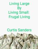 Living Large By Living Small: Frugal Living (eBook, ePUB)