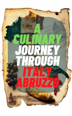 A Culinary Journey Through Italy:Abruzzo (eBook, ePUB) - DigiArtsSpace