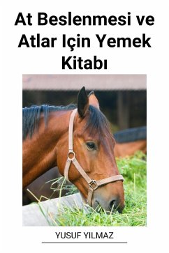 At Beslenmesi ve Atlar Için Yemek Kitabi (eBook, ePUB) - Yilmaz, Yusuf