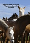 Pferdegesundheit: Ernährung, Pflege und medizinische Versorgung