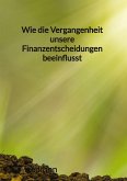 Wie die Vergangenheit unsere Finanzentscheidungen beeinflusst