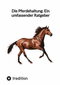 Die Pferdehaltung: Ein umfassender Ratgeber - Moritz