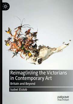 Reimag(in)ing the Victorians in Contemporary Art - Elstob, Isobel