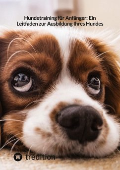 Hundetraining für Anfänger: Ein Leitfaden zur Ausbildung Ihres Hundes - Moritz
