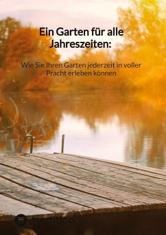 Ein Garten für alle Jahreszeiten: Wie Sie Ihren Garten jederzeit in voller Pracht erleben können - Moritz