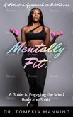 Mentally Fit: A Guide to Engaging the Mind, Body and Spirit (eBook, ePUB)