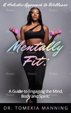 Cover Mentally Fit: A Guide to Engaging the Mind, Body and Spirit (eBook, ePUB)