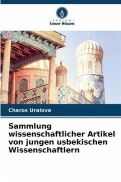 Sammlung wissenschaftlicher Artikel von jungen usbekischen Wissenschaftlern - Uralova, Charos