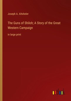 The Guns of Shiloh; A Story of the Great Western Campaign - Altsheler, Joseph A.