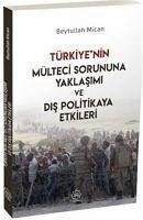 Türkiyenin Mülteci Sorununa Yaklasimi ve Dis Politikaya Etkileri - Mican, Beytullah