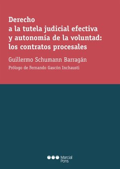 Derecho a la tutela judicial efectiva y autonomía de la voluntad: los contratos procesales (eBook, PDF) - Schumann Barragán, Guillermo José