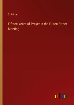 Fifteen Years of Prayer in the Fulton Street Meeting - Prime, S.