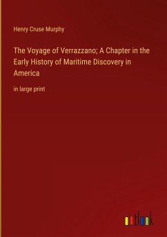 The Voyage of Verrazzano; A Chapter in the Early History of Maritime Discovery in America