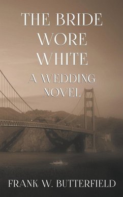 The Bride Wore White - Butterfield, Frank W.