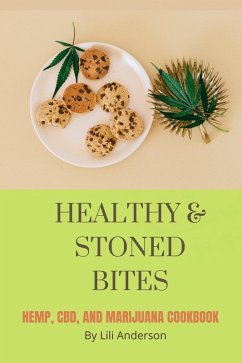 Healthy & Stoned Bites : Hemp, CBD, and Marijuana Cookbook (eBook, ePUB) - Anderson, Lili