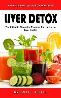 Liver Detox: How to Cleanse Your Liver Detox Naturally(The Ultimate Cleansing Program for Long-term Liver Health) - Jewell, Gregorio