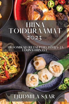Cover Hiina toiduraamat 2023: Aroomikad retseptid Põhja- ja Lõuna-Hiinast