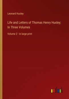 Life and Letters of Thomas Henry Huxley; In Three Volumes