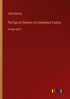 The Eye of Zeitoon; An Adventure Fiction - Mundy, Talbot