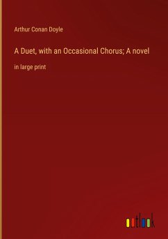 A Duet, with an Occasional Chorus; A novel - Conan Doyle, Arthur
