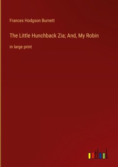 The Little Hunchback Zia; And, My Robin - Burnett, Frances Hodgson