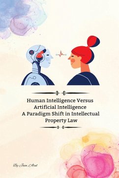 Human Intelligence Versus Artificial Intelligence A Paradigm Shift in Intellectual Property Law - Atul, Jain