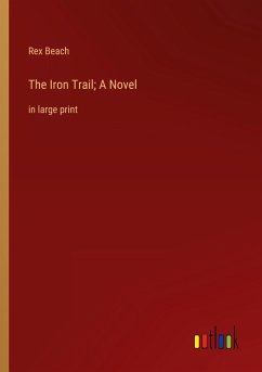 The Iron Trail; A Novel - Beach, Rex