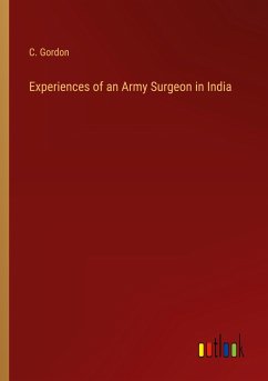 Experiences of an Army Surgeon in India - Gordon, C.