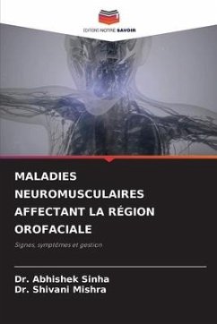 MALADIES NEUROMUSCULAIRES AFFECTANT LA RÉGION OROFACIALE - Sinha, Dr. Abhishek;Mishra, Dr. Shivani