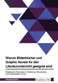 Warum Bilderbücher und Graphic Novels für den Literaturunterricht geeignet sind. Didaktische Potenziale im Hinblick auf literarisches und multimodales Lernen - Anonymous