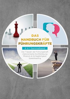 Das Handbuch für Führungskräfte - 4 in 1 Sammelband: Die 7 Säulen der Führungskraft   Rhetorik & Schlagfertigkeit   Zielorientierte Konfliktlösung   Speedreading - Reus, Thomas