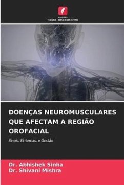 DOENÇAS NEUROMUSCULARES QUE AFECTAM A REGIÃO OROFACIAL - Sinha, Dr. Abhishek;Mishra, Dr. Shivani