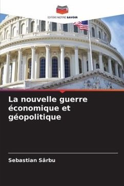 La nouvelle guerre économique et géopolitique - Sârbu, Sebastian