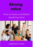 How To Have A Strong & Confident Speaking Voice (eBook, ePUB)