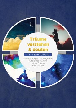 Träume verstehen & deuten - 4 in 1 Sammelband: Traumdeutung & Traumsymbole   Autogenes Training   Luzides Träumen   Rauhnächte