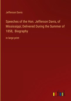 Speeches of the Hon. Jefferson Davis, of Mississippi; Delivered During the Summer of 1858, Biography - Davis, Jefferson