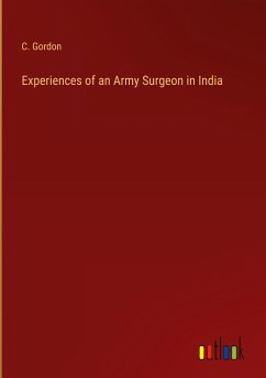 Experiences of an Army Surgeon in India - Gordon, C.