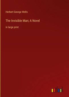 The Invisible Man; A Novel - Wells, Herbert George