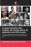 O anacronismo dos limites do termo para os poderes em África pos